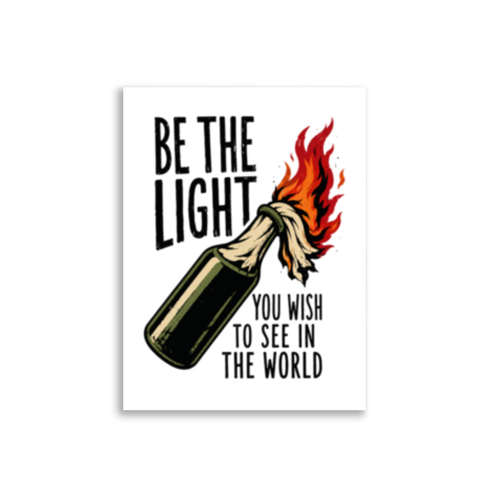 Satirisk plakat med en brennende molotovcocktail og teksten Be the Light You Wish to See in the World.