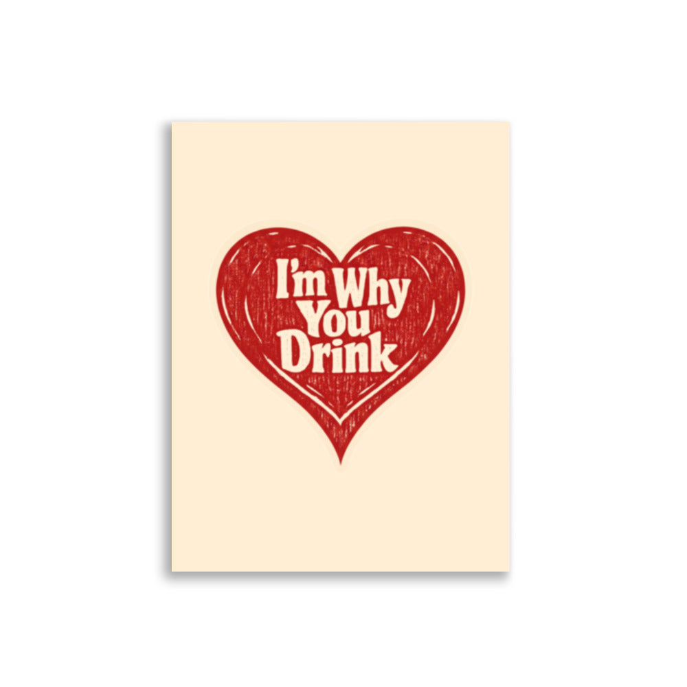 Humoristisk retroplakat med et stort rødt hjerte og teksten I'm Why You Drink i dekorativ typografi.
