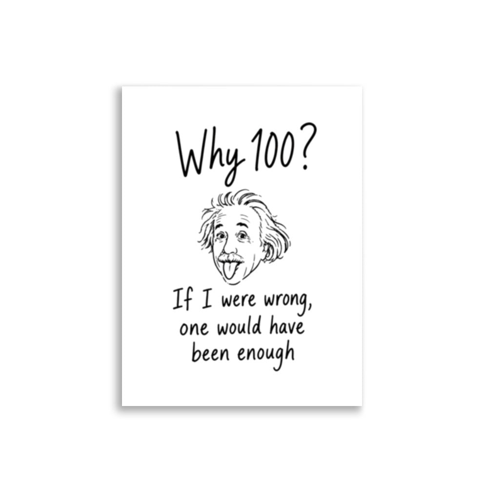 Humoristisk plakat med Albert Einstein som rekker tunge, teksten Why 100? og sitatet If I were wrong, one would have been enough.